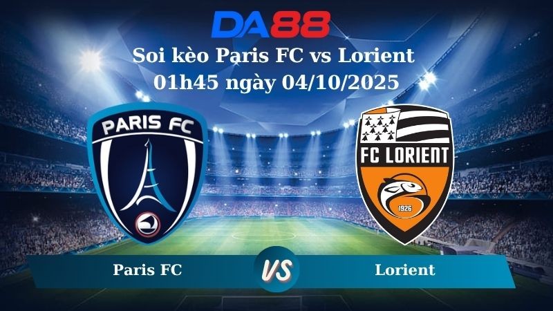 DA88 Nhận định soi kèo Paris FC vs Lorient 01h45 ngày 04/10/2025 - Ligue 1