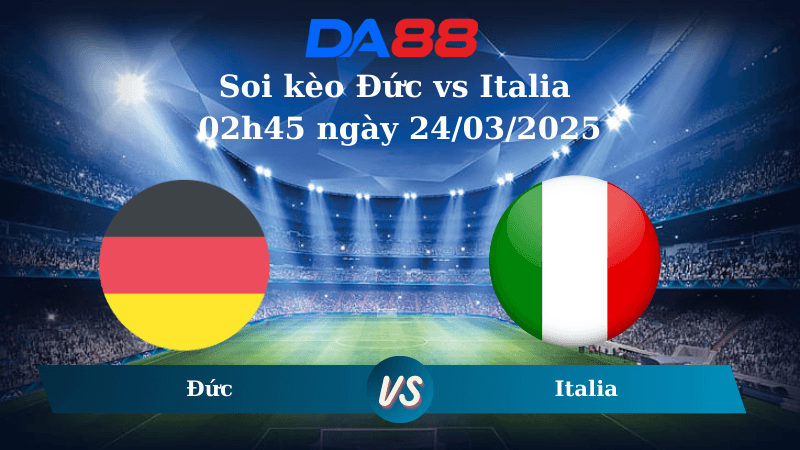 DA88 Nhận định soi kèo Đức vs Italia 02h45 ngày 24/03/2025 – Nations League