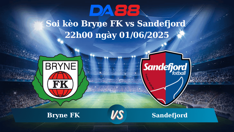 DA88 Nhận định soi kèo Bryne FK vs Sandefjord 22h00 ngày 01/06/2025 – VĐQG Na Uy