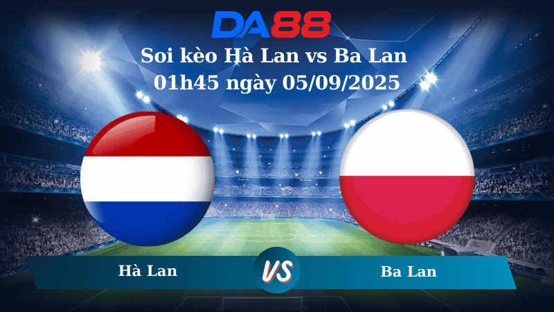 DA88 Nhận định soi kèo Hà Lan vs Ba Lan 01h45 ngày 05/09/2025 - Vòng loại World Cup 2026
