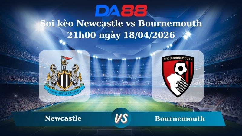 DA88 Nhận định soi kèo Newcastle vs Bournemouth 21h00 ngày 18/04/2026 – Ngoại hạng Anh