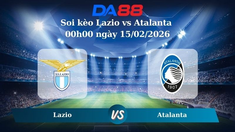 DA88 Nhận định soi kèo Lazio vs Atalanta 00h00 ngày 15/02/2026 – Serie A