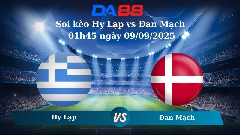 DA88 Nhận định soi kèo Hy Lạp vs Đan Mạch 01h45 ngày 09/09/2025 - Vòng loại World Cup 2025