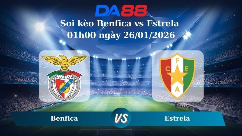 DA88 Nhận định soi kèo Benfica vs Estrela 01h00 ngày 26/01/2026 – VĐQG Bồ Đào Nha