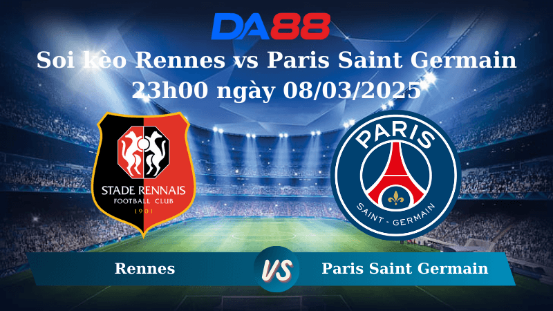 DA88 Nhận định soi kèo Rennes vs Paris Saint Germain 23h00 ngày 08/03/2025 – Ligue 1