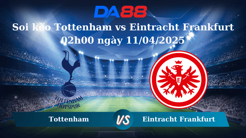 DA88 Nhận định soi kèo Tottenham vs Eintracht Frankfurt 02h00 ngày 11/04/2025 – Europa League