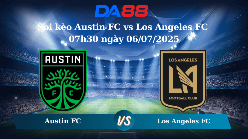 DA88 Nhận định soi kèo Austin FC vs Los Angeles FC 07h30 ngày 06/07/2025 – Nhà Nghề Mỹ