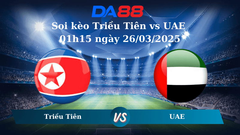 DA88 Nhận định soi kèo Triều Tiên vs UAE 01h15 ngày 26/03/2025 – Vòng loại World Cup 2026