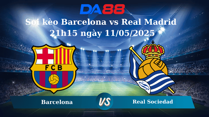 DA88 Nhận định soi kèo Barcelona vs Real Madrid 21h15 ngày 11/05/2025 – La Liga