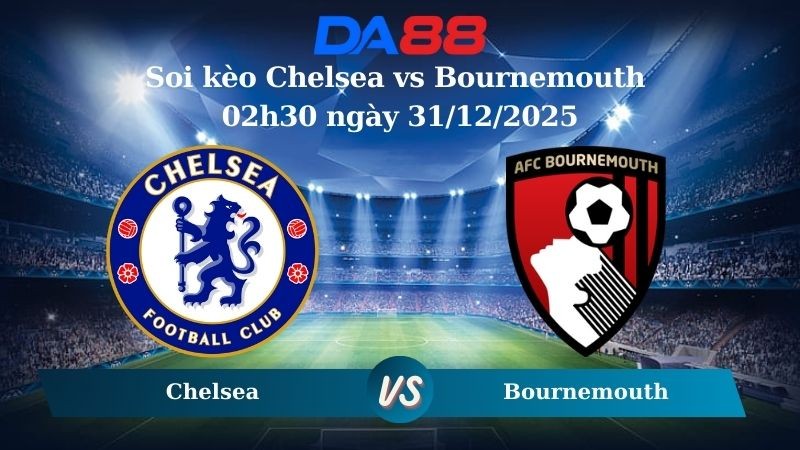 DA88 Nhận định soi kèo Chelsea vs Bournemouth 02h30 ngày 31/12/2025 – Ngoại hạng Anh