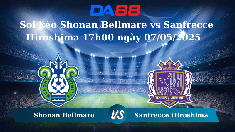 DA88 Nhận định soi kèo Shonan Bellmare vs Sanfrecce Hiroshima 17h00 ngày 07/05/2025 - VĐQG Nhật Bản