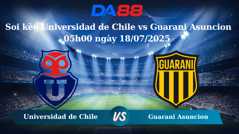 DA88 Nhận định soi kèo Universidad de Chile vs Guarani Asuncion 05h00 ngày 18/07/2025- Copa Sudamericana