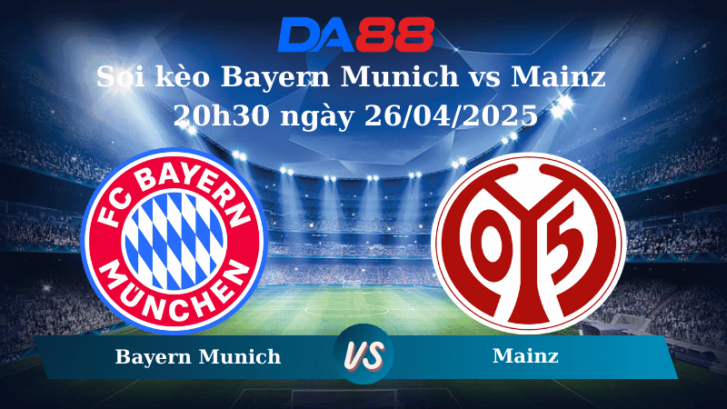 DA88 Nhận định soi kèo Bayern Munich vs Mainz 20h30 ngày 26/04/2025 - Bundesliga