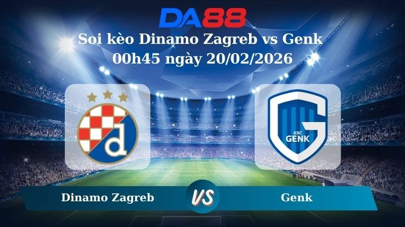 DA88 Nhận định soi kèo Dinamo Zagreb vs Genk 00h45 ngày 20/02/2026 – Europa League