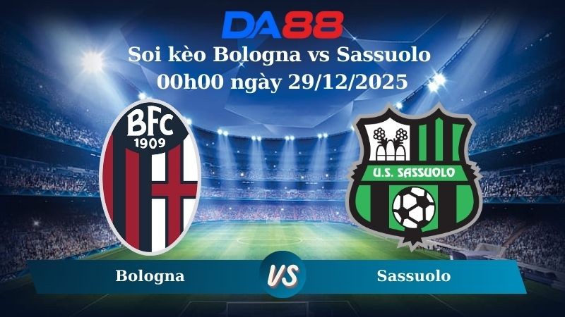 DA88 Nhận định soi kèo Bologna vs Sassuolo 00h00 ngày 29/12/2025 – Serie A
