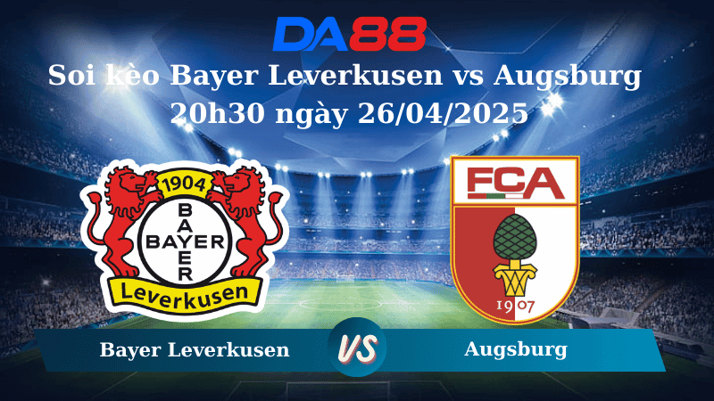 DA88 Nhận định soi kèo Bayer Leverkusen vs Augsburg 20h30 ngày 26/04/2025 - Bundesliga