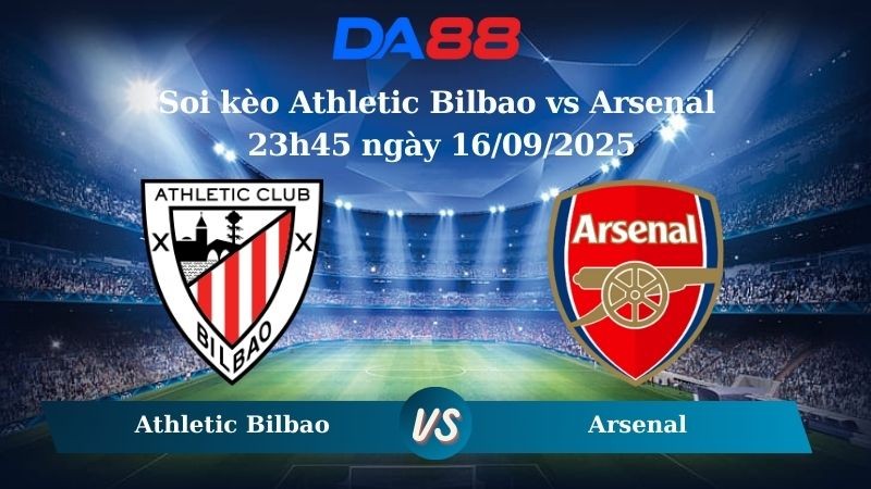DA88 Nhận định soi kèo Athletic Bilbao vs Arsenal 23h45 ngày 16/09/2025 - Champions League