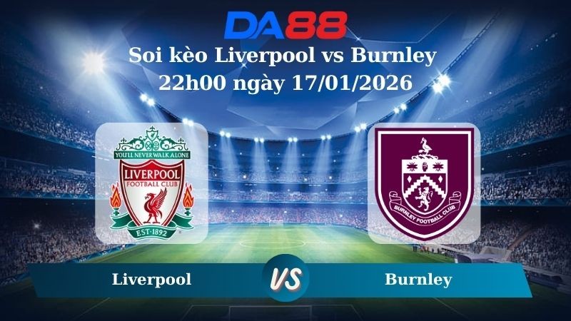 DA88 Nhận định soi kèo Liverpool vs Burnley 22h00 ngày 17/01/2026 – Ngoại hạng Anh
