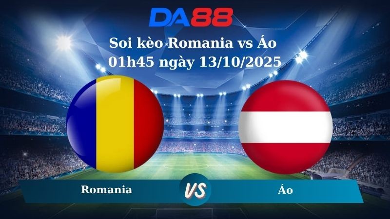 DA88 Nhận định soi kèo Romania vs Áo 01h45 ngày 13/10/2025 - Vòng loại World Cup 2026