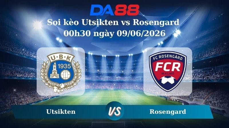 DA88 Nhận định soi kèo Utsikten vs Rosengard 00h30 ngày 09/06/2026 – Hạng 3 Thuỵ Điển