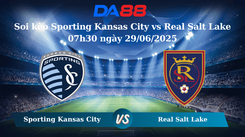 DA88 Nhận định soi kèo Sporting Kansas City vs Real Salt Lake 07h30 ngày 29/06/2025 – Nhà nghề Mỹ