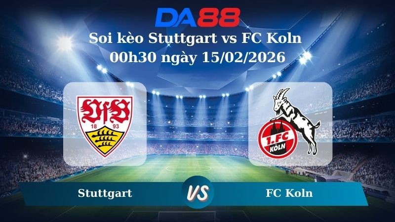 DA88 Nhận định soi kèo Stuttgart vs FC Koln 00h30 ngày 15/02/2026 – Bundesliga