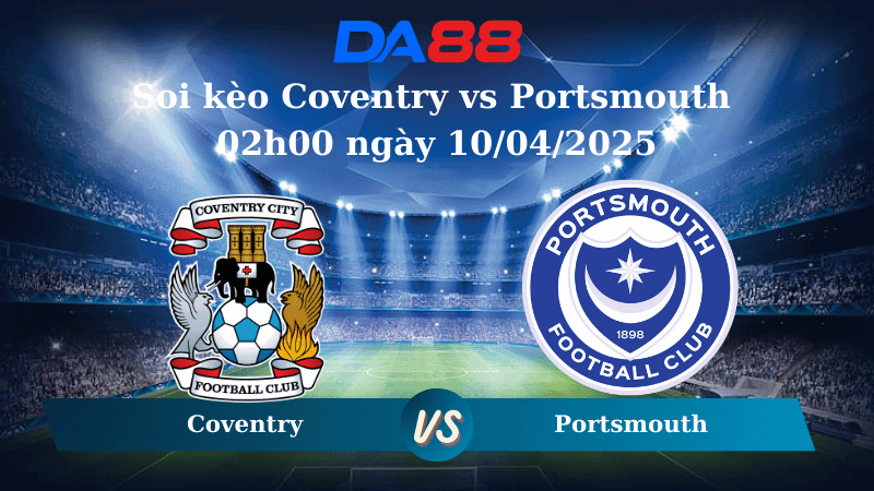 DA88 Nhận định soi kèo Coventry vs Portsmouth 02h00 ngày 10/04/2025 - Hạng Nhất Anh
