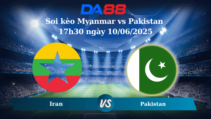 DA88 Nhận định soi kèo Myanmar vs Pakistan 17h30 ngày 10/06/2025 – Vòng loại Asian Cup