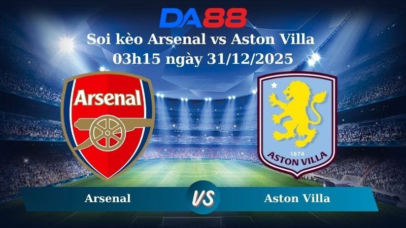 DA88 Nhận định soi kèo Arsenal vs Aston Villa 03h15 ngày 31/12/2025 – Ngoại hạng Anh