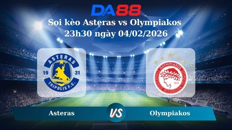 DA88 Nhận định soi kèo Asteras vs Olympiakos 23h30 ngày 04/02/2026 – VĐQG Hy Lạp