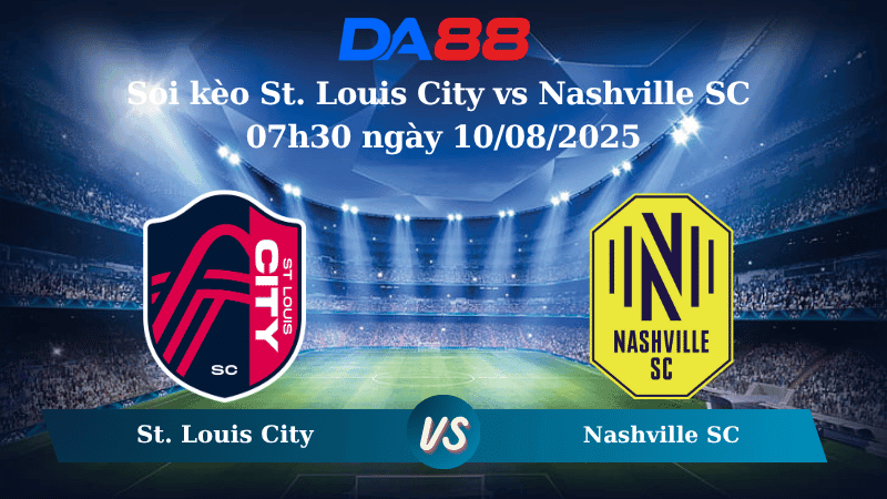 DA88 Nhận định soi kèo St. Louis City vs Nashville SC 07h30 ngày 10/08/2025 - Nhà nghề Mỹ