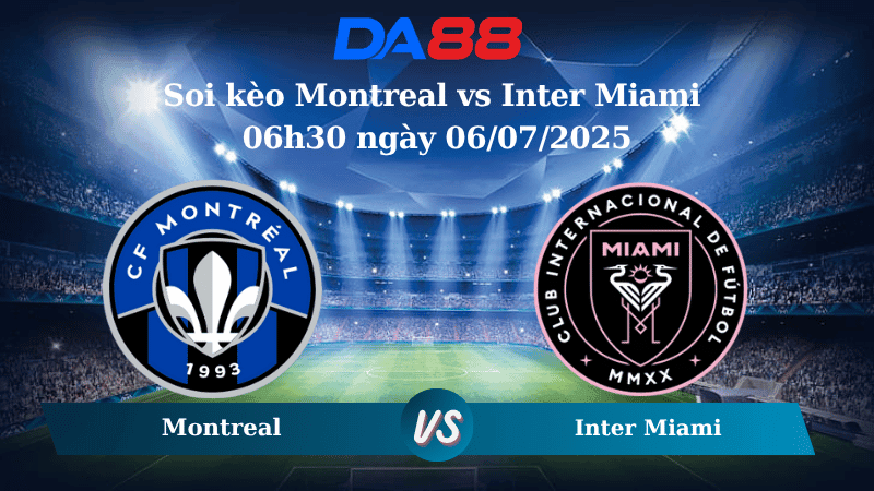 DA88 Nhận định soi kèo Montreal vs Inter Miami 06h30 ngày 06/07/2025 - Nhà nghề Mỹ