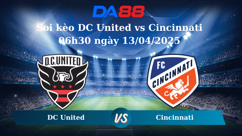DA88 Nhận định soi kèo DC United vs Cincinnati 06h30 ngày 13/04/2025 - Nhà nghề Mỹ