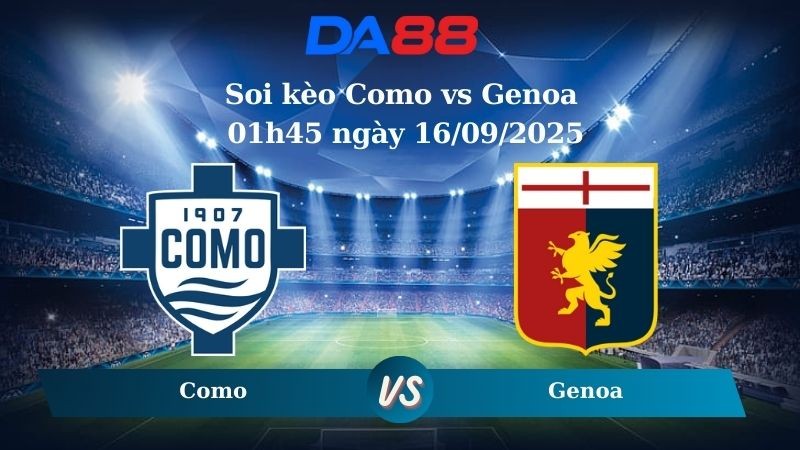 DA88 Nhận định soi kèo Como vs Genoa 01h45 ngày 16/09/2025 – Serie A
