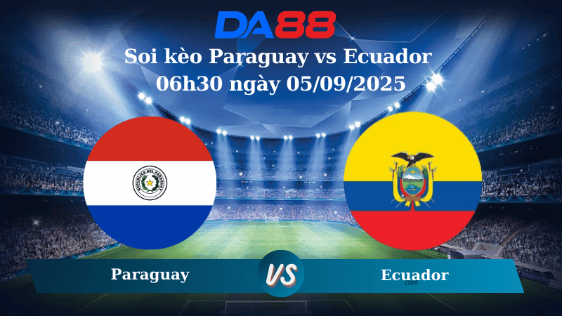DA88 Nhận định soi kèo Paraguay vs Ecuador 06h30 ngày 05/09/2025 - Vòng loại World Cup 2026