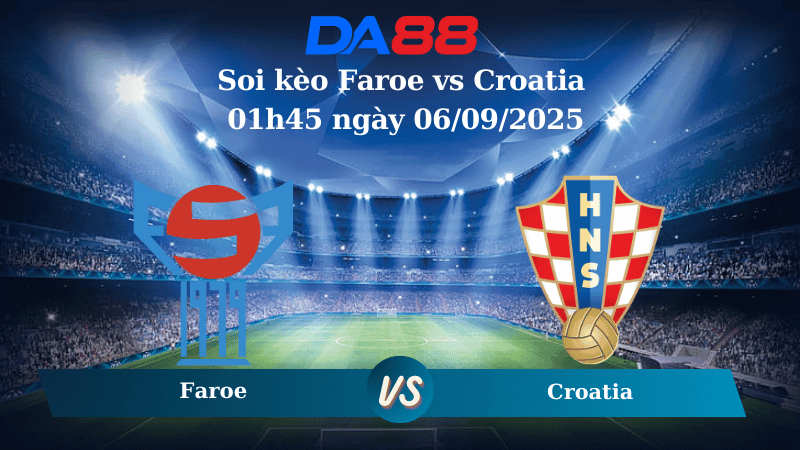 DA88 Nhận định soi kèo Faroe vs Croatia 01h45 ngày 06/09/2025 - Vòng loại World Cup 2026