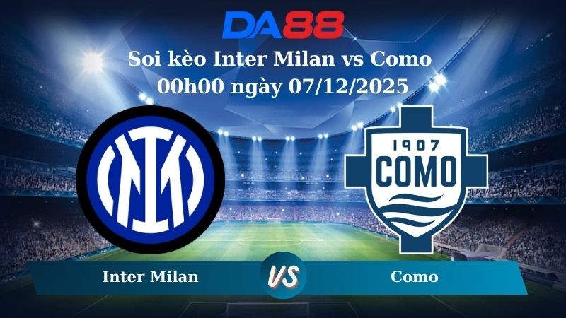 DA88 Nhận định soi kèo Inter Milan vs Como 00h00 ngày 07/12/2025 – Serie A