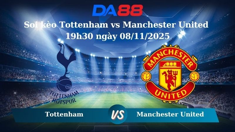 DA88 Nhận định soi kèo Tottenham vs Manchester United 19h30 ngày 08/11/2025 - Ngoại hạng Anh