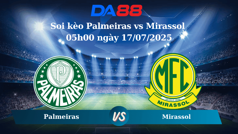 DA88 Nhận định soi kèo Palmeiras vs Mirassol 05h00 ngày 17/07/2025 - VDQG Brazil