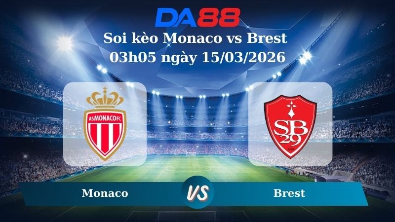 DA88 Nhận định soi kèo Monaco vs Brest 03h05 ngày 15/03/2026 – Serie A