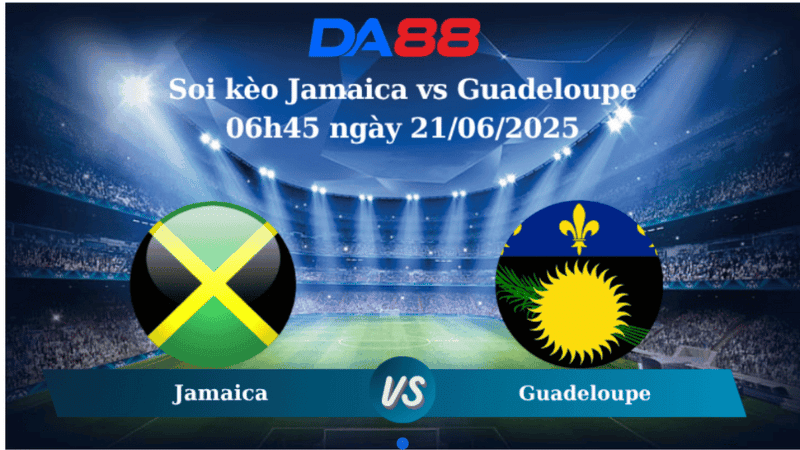 DA88 Nhận định soi kèo Jamaica vs Guadeloupe 06h45 ngày 21/06/2025 - Concacaf Gold Cup