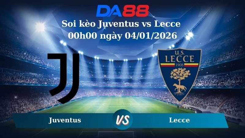 DA88 Nhận định soi kèo Juventus vs Lecce 00h00 ngày 04/01/2026 – Serie A