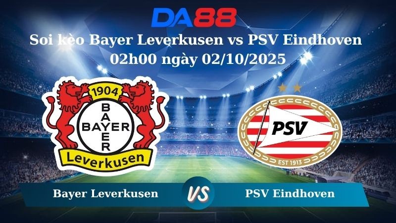 DA88 Nhận định soi kèo Bayer Leverkusen vs PSV Eindhoven 02h00 ngày 02/10/2025 – Champions League