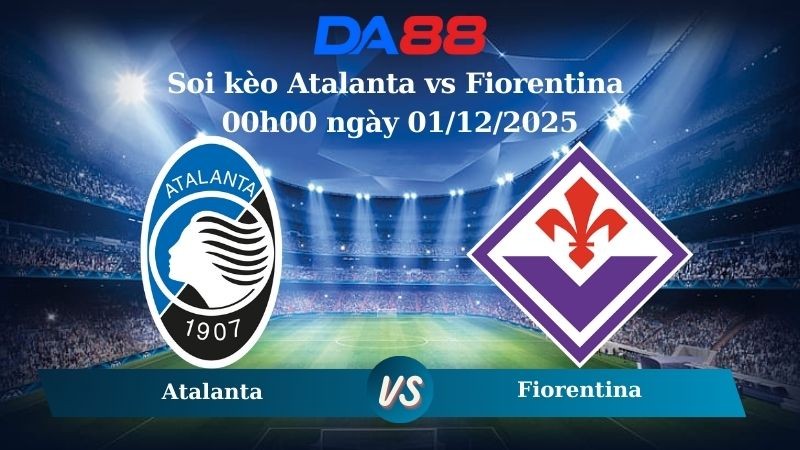 DA88 Nhận định soi kèo Atalanta vs Fiorentina 00h00 ngày 01/12/2025 – Serie A