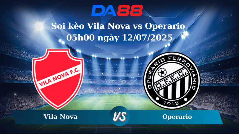 DA88 Nhận định soi kèo Vila Nova vs Operario 05h00 ngày 12/07/2025 - Hạng 2 Brazil