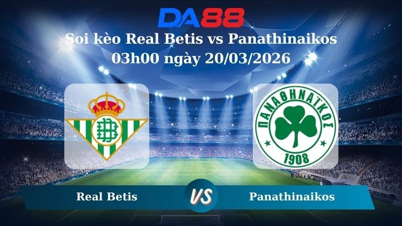 DA88 Nhận định soi kèo Real Betis vs Panathinaikos 03h00 ngày 20/03/2026 – Europa League