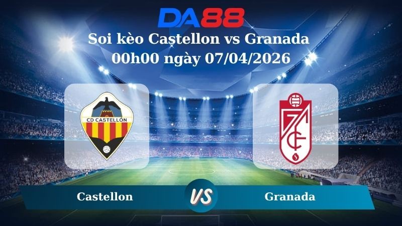 DA88 Nhận định soi kèo Castellon vs Granada 00h00 ngày 07/04/2026 – Hạng 2 Tây Ban Nha