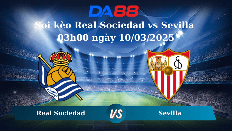 DA88 Nhận định soi kèo Real Sociedad vs Sevilla 03h00 ngày 10/03/2025 - La Liga