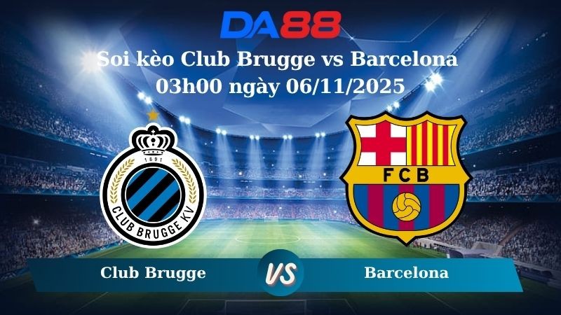 DA88 Nhận định soi kèo Club Brugge vs Barcelona 03h00 ngày 06/11/2025 – Champions League