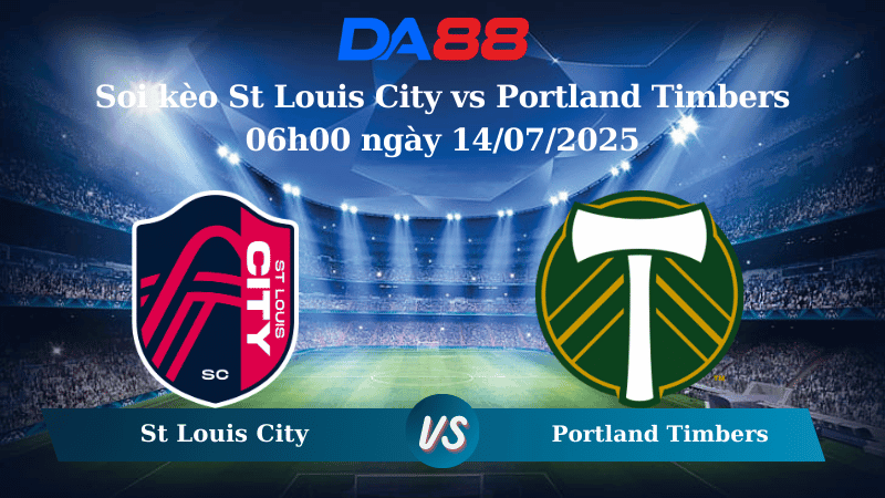 DA88 Nhận định soi kèo St Louis City vs Portland Timbers 06h00 ngày 14/07/2025 - Nhà nghề Mỹ MLS